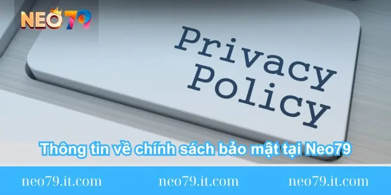 thong tin ve chinh sach bao mat tai neo79 1 1 thong tin ve chinh sach bao mat tai neo79 1 1